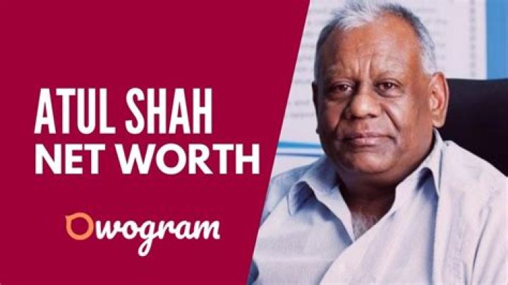 Exploring Atul Shah's Net Worth: A Comprehensive Insight