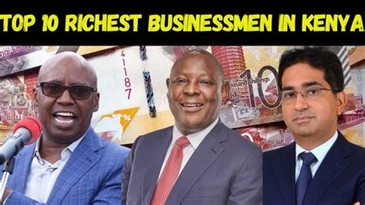 Exploring The Wealth: The Richest Businessmen In Kenya
