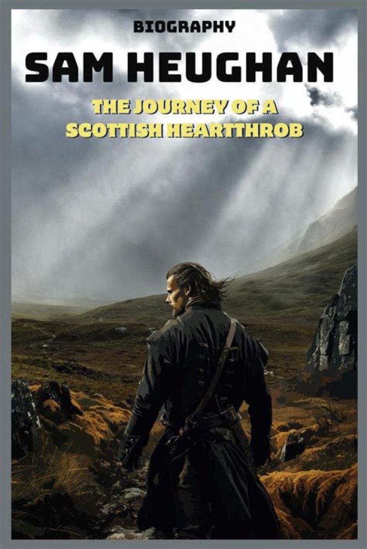 Unveiling The Life Of Sam Heughan: A Comprehensive Biography